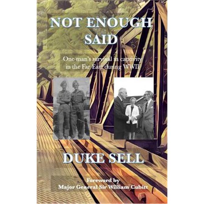 Not Enough Said: One man's survival in captivity in the Far East during WWII (Paperback) - Duke Sell